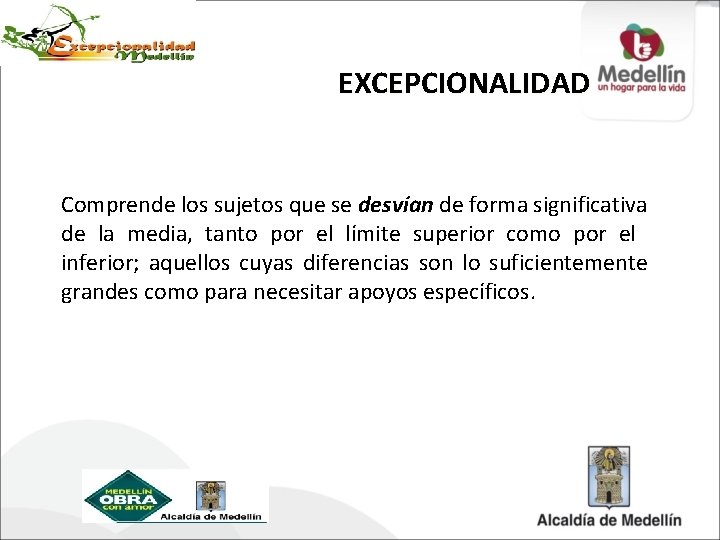 EXCEPCIONALIDAD Comprende los sujetos que se desvían de forma significativa de la media, tanto