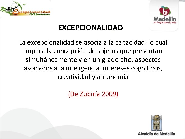 EXCEPCIONALIDAD La excepcionalidad se asocia a la capacidad: lo cual implica la concepción de