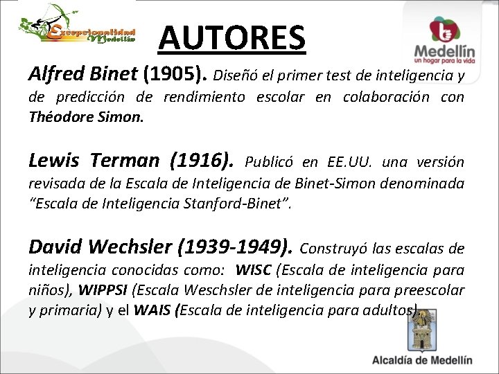 AUTORES Alfred Binet (1905). Diseñó el primer test de inteligencia y de predicción de