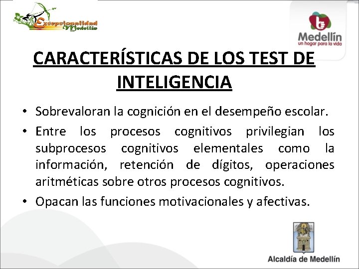 CARACTERÍSTICAS DE LOS TEST DE INTELIGENCIA • Sobrevaloran la cognición en el desempeño escolar.