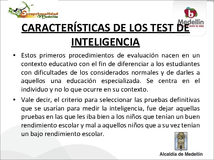 CARACTERÍSTICAS DE LOS TEST DE INTELIGENCIA • Estos primeros procedimientos de evaluación nacen en