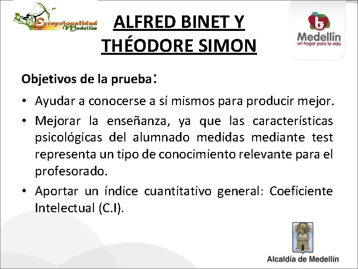 ALFRED BINET Y THÉODORE SIMON Objetivos de la prueba: • Ayudar a conocerse a