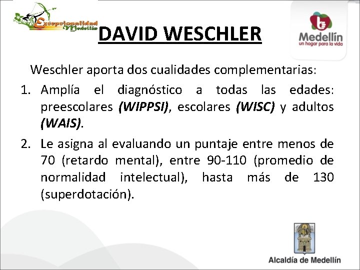 DAVID WESCHLER Weschler aporta dos cualidades complementarias: 1. Amplía el diagnóstico a todas las