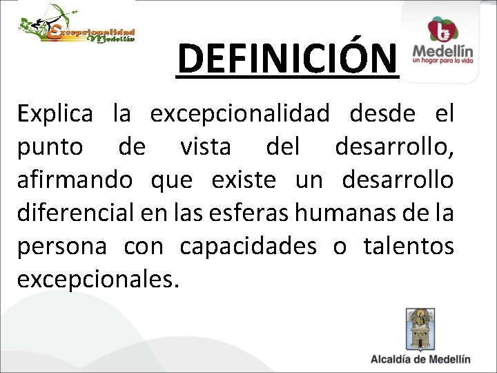 DEFINICIÓN Explica la excepcionalidad desde el punto de vista del desarrollo, afirmando que existe