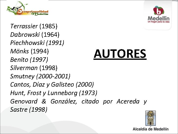 Terrassier (1985) Dabrowski (1964) Piechhowski (1991) Mönks (1994) Benito (1997) Silverman (1998) Smutney (2000