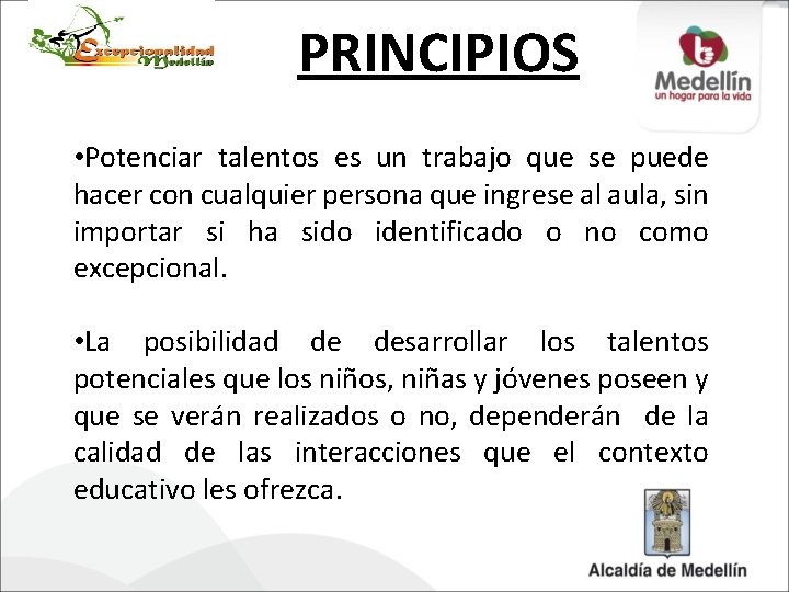 PRINCIPIOS • Potenciar talentos es un trabajo que se puede hacer con cualquier persona
