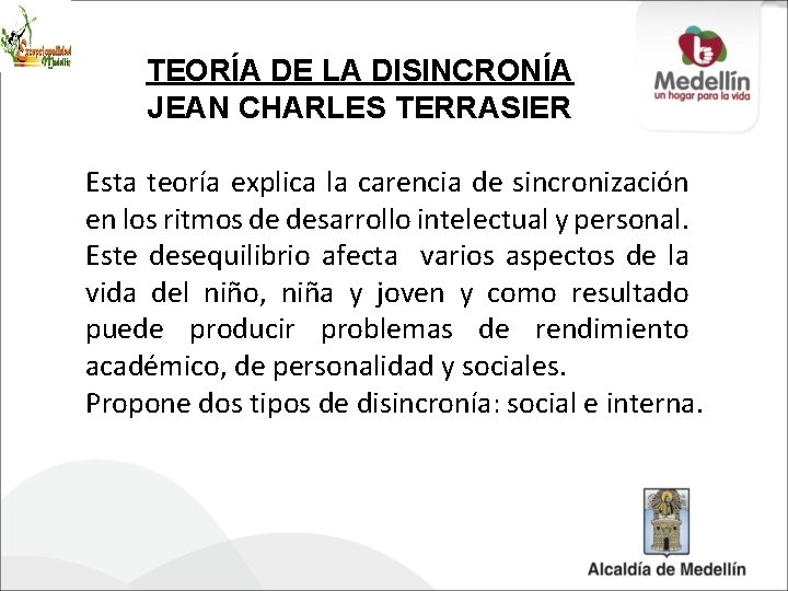 TEORÍA DE LA DISINCRONÍA JEAN CHARLES TERRASIER Esta teoría explica la carencia de sincronización