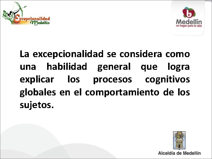 La excepcionalidad se considera como una habilidad general que logra explicar los procesos cognitivos