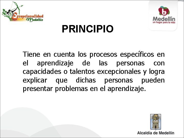 PRINCIPIO Tiene en cuenta los procesos específicos en el aprendizaje de las personas con
