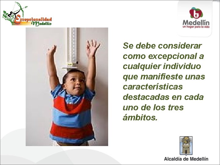 Se debe considerar como excepcional a cualquier individuo que manifieste unas características destacadas en