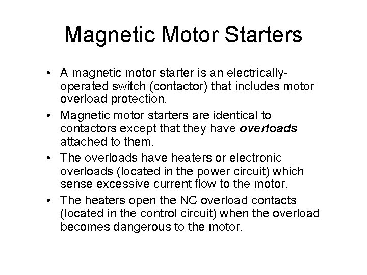 Magnetic Motor Starters • A magnetic motor starter is an electricallyoperated switch (contactor) that