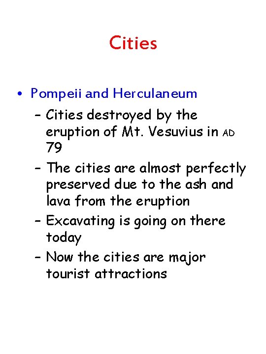 Cities • Pompeii and Herculaneum – Cities destroyed by the eruption of Mt. Vesuvius Cities • Pompeii and Herculaneum – Cities destroyed by the eruption of Mt. Vesuvius