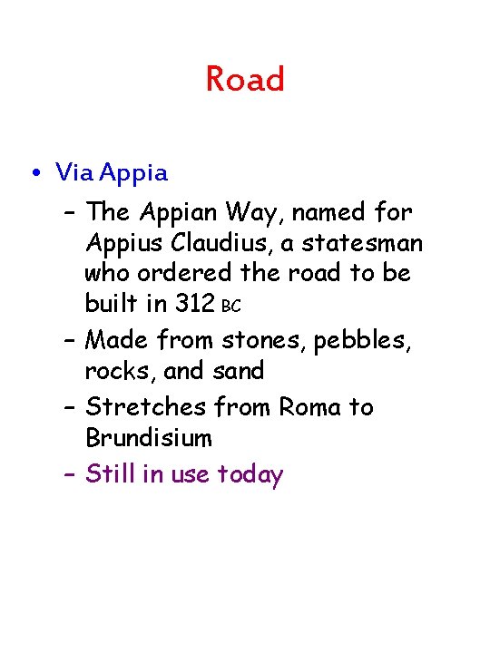 Road • Via Appia – The Appian Way, named for Appius Claudius, a statesman Road • Via Appia – The Appian Way, named for Appius Claudius, a statesman