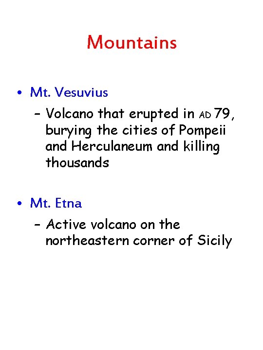 Mountains • Mt. Vesuvius – Volcano that erupted in AD 79, burying the cities Mountains • Mt. Vesuvius – Volcano that erupted in AD 79, burying the cities