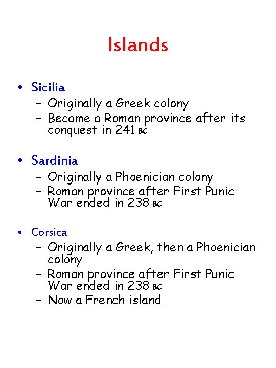 Islands • Sicilia – Originally a Greek colony – Became a Roman province after Islands • Sicilia – Originally a Greek colony – Became a Roman province after