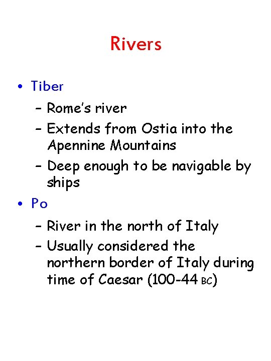 Rivers • Tiber – Rome’s river – Extends from Ostia into the Apennine Mountains Rivers • Tiber – Rome’s river – Extends from Ostia into the Apennine Mountains