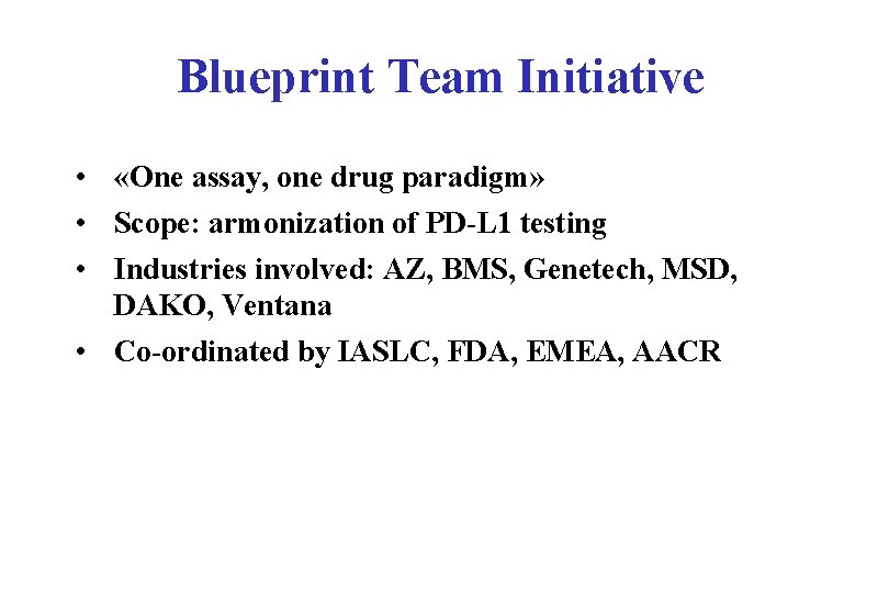 Blueprint Team Initiative • «One assay, one drug paradigm» • Scope: armonization of PD-L Blueprint Team Initiative • «One assay, one drug paradigm» • Scope: armonization of PD-L