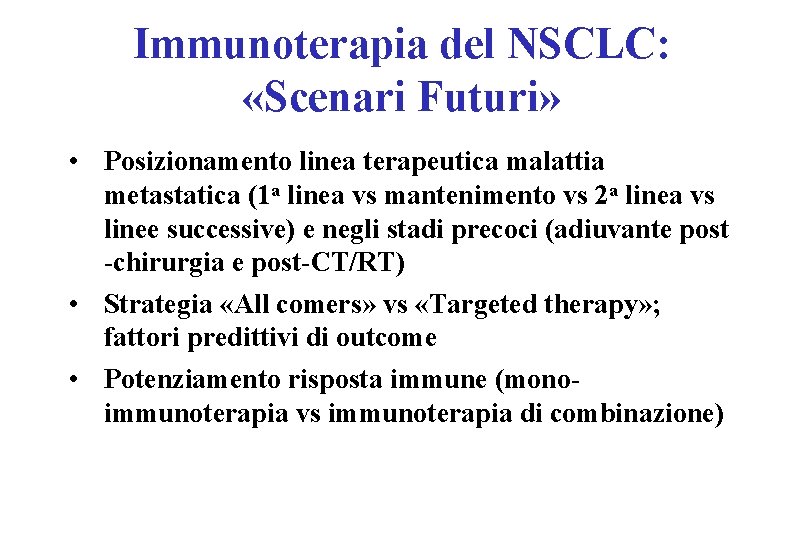 Immunoterapia del NSCLC: «Scenari Futuri» • Posizionamento linea terapeutica malattia metastatica (1 a linea Immunoterapia del NSCLC: «Scenari Futuri» • Posizionamento linea terapeutica malattia metastatica (1 a linea