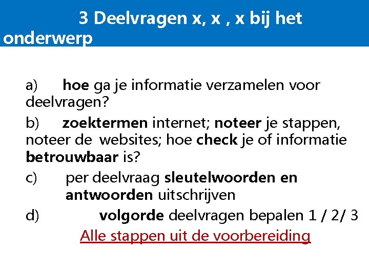 3 Deelvragen x, x bij het onderwerp a) hoe ga je informatie verzamelen voor 3 Deelvragen x, x bij het onderwerp a) hoe ga je informatie verzamelen voor
