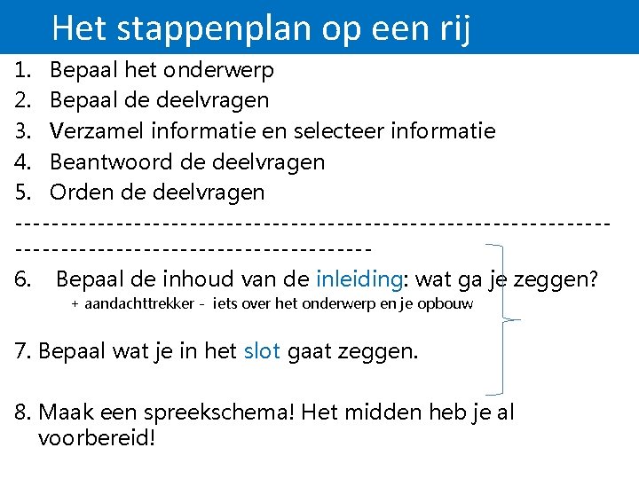 Het stappenplan op een rij 1. Bepaal het onderwerp 2. Bepaal de deelvragen 3. Het stappenplan op een rij 1. Bepaal het onderwerp 2. Bepaal de deelvragen 3.