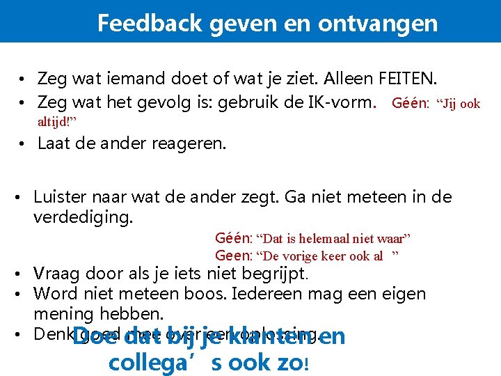 Feedback geven en ontvangen • Zeg wat iemand doet of wat je ziet. Alleen Feedback geven en ontvangen • Zeg wat iemand doet of wat je ziet. Alleen