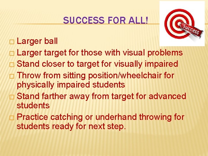 SUCCESS FOR ALL! � Larger ball � Larger target for those with visual problems SUCCESS FOR ALL! � Larger ball � Larger target for those with visual problems