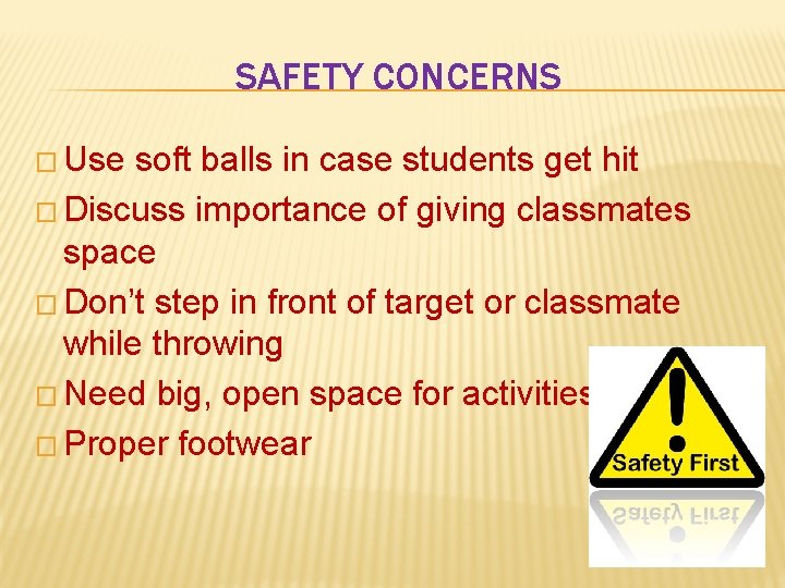 SAFETY CONCERNS � Use soft balls in case students get hit � Discuss importance SAFETY CONCERNS � Use soft balls in case students get hit � Discuss importance