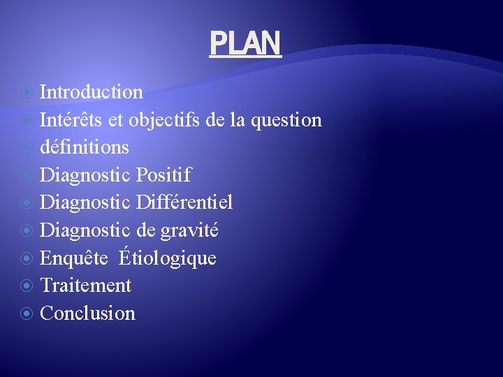 PLAN Introduction Intérêts et objectifs de la question définitions Diagnostic Positif Diagnostic Différentiel Diagnostic