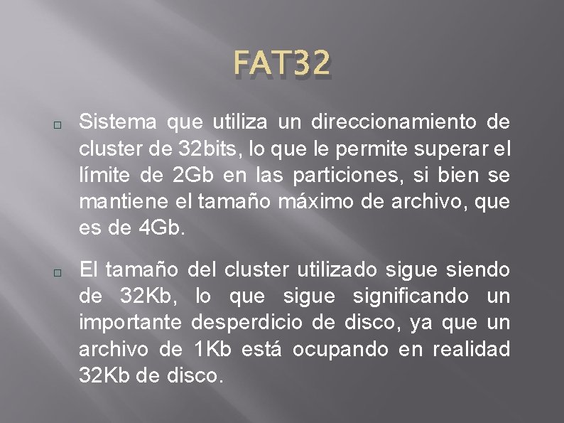 FAT 32 Sistema que utiliza un direccionamiento de cluster de 32 bits, lo que
