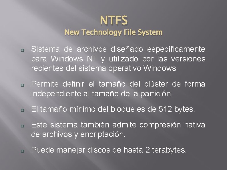 NTFS New Technology File System Sistema de archivos diseñado específicamente para Windows NT y