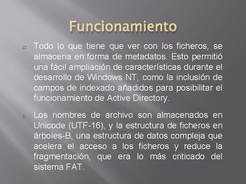 Funcionamiento Todo lo que tiene que ver con los ficheros, se almacena en forma