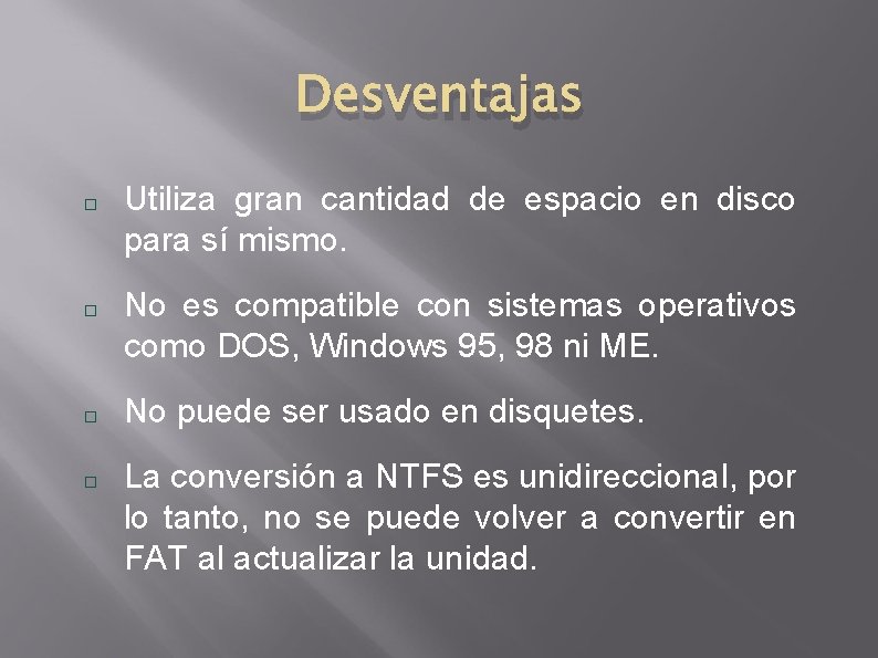 Desventajas Utiliza gran cantidad de espacio en disco para sí mismo. No es compatible