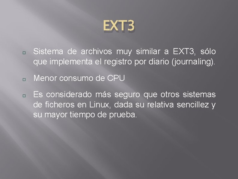 EXT 3 Sistema de archivos muy similar a EXT 3, sólo que implementa el