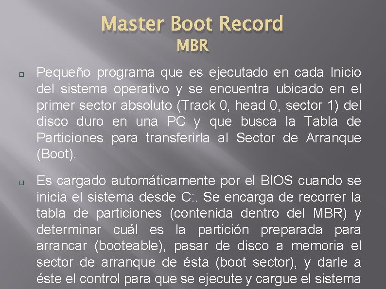 Master Boot Record MBR Pequeño programa que es ejecutado en cada Inicio del sistema