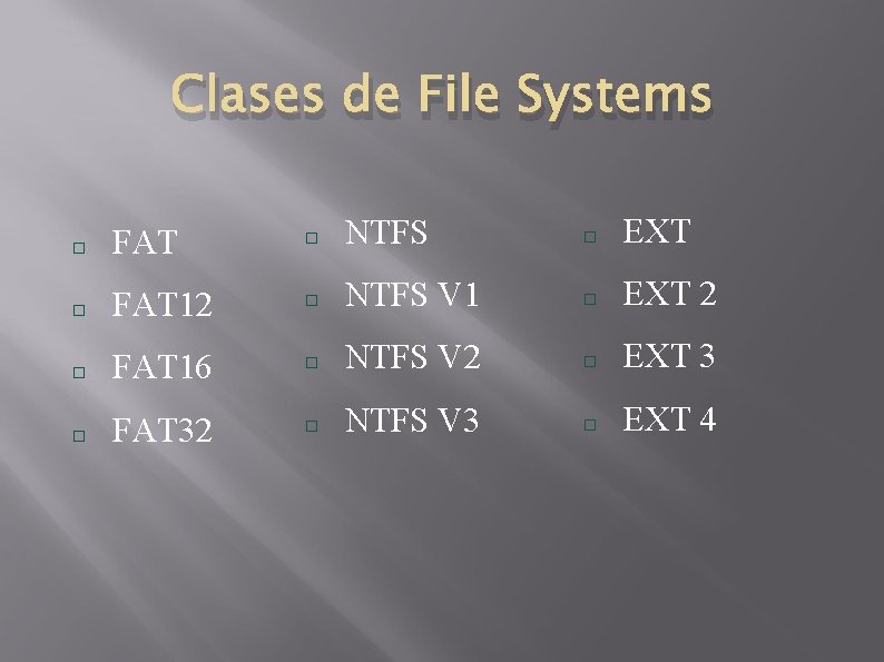 Clases de File Systems FAT NTFS EXT FAT 12 NTFS V 1 EXT 2