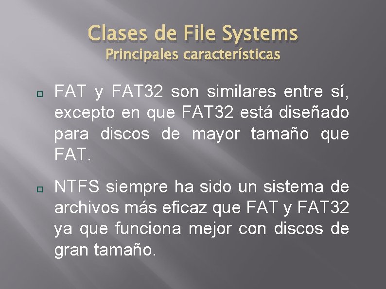 Clases de File Systems Principales características FAT y FAT 32 son similares entre sí,