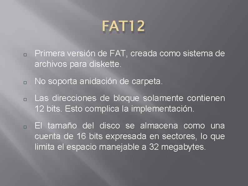 FAT 12 Primera versión de FAT, creada como sistema de archivos para diskette. No