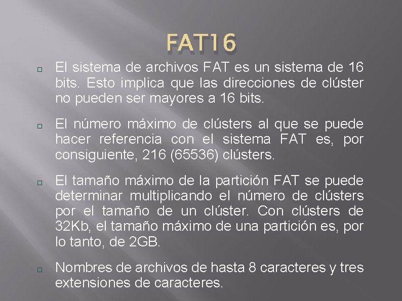 FAT 16 El sistema de archivos FAT es un sistema de 16 bits. Esto