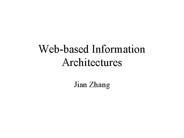 Web-based Information Architectures Jian Zhang 