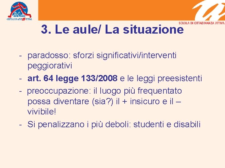 3. Le aule/ La situazione - paradosso: sforzi significativi/interventi peggiorativi - art. 64 legge