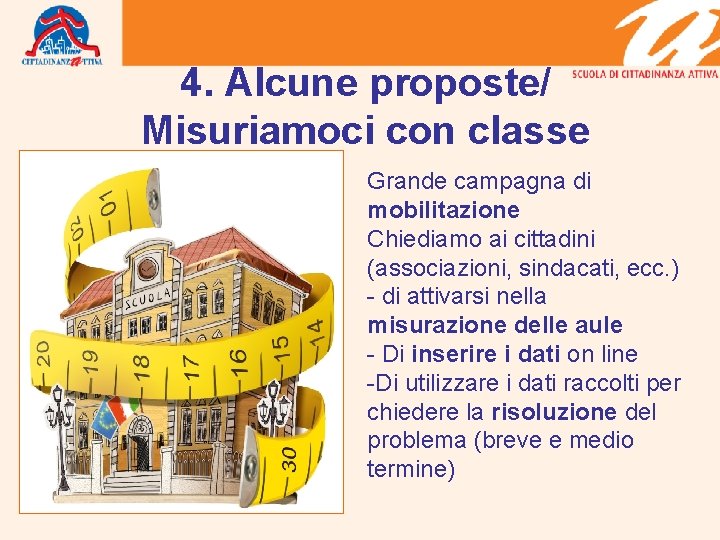 4. Alcune proposte/ Misuriamoci con classe Grande campagna di mobilitazione Chiediamo ai cittadini (associazioni,