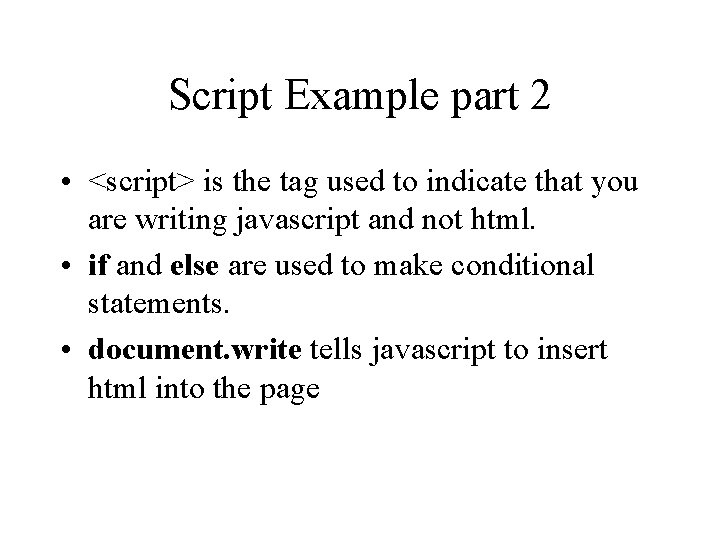 Script Example part 2 • <script> is the tag used to indicate that you