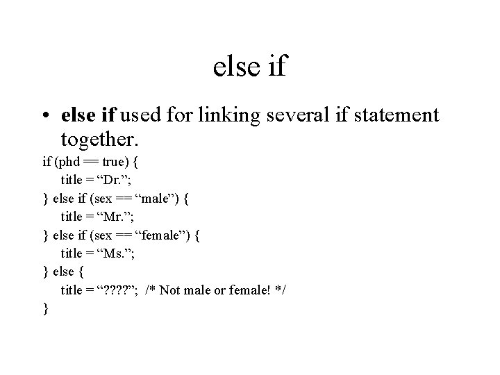 else if • else if used for linking several if statement together. if (phd