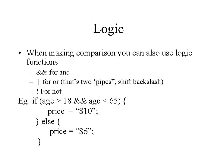 Logic • When making comparison you can also use logic functions – && for