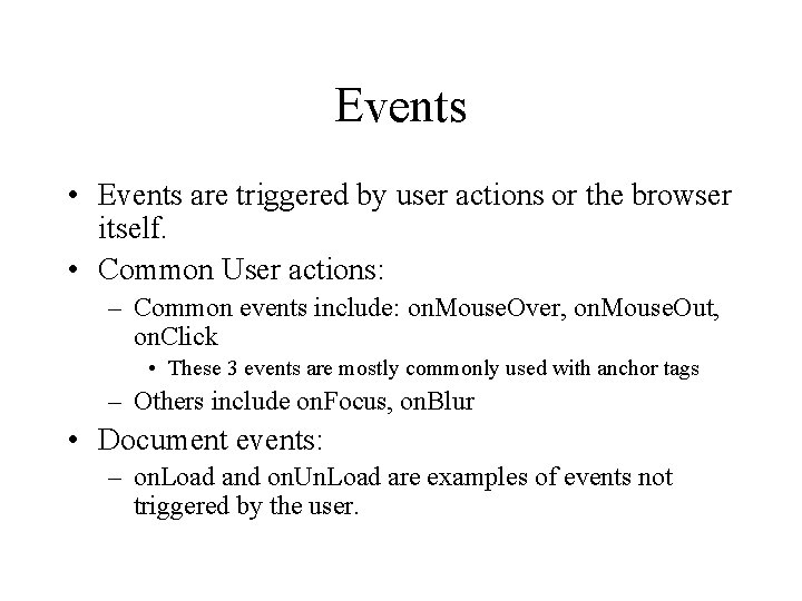 Events • Events are triggered by user actions or the browser itself. • Common