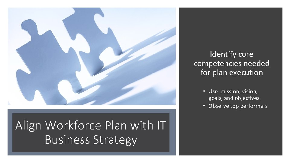 Identify core competencies needed for plan execution • Use mission, vision, goals, and objectives