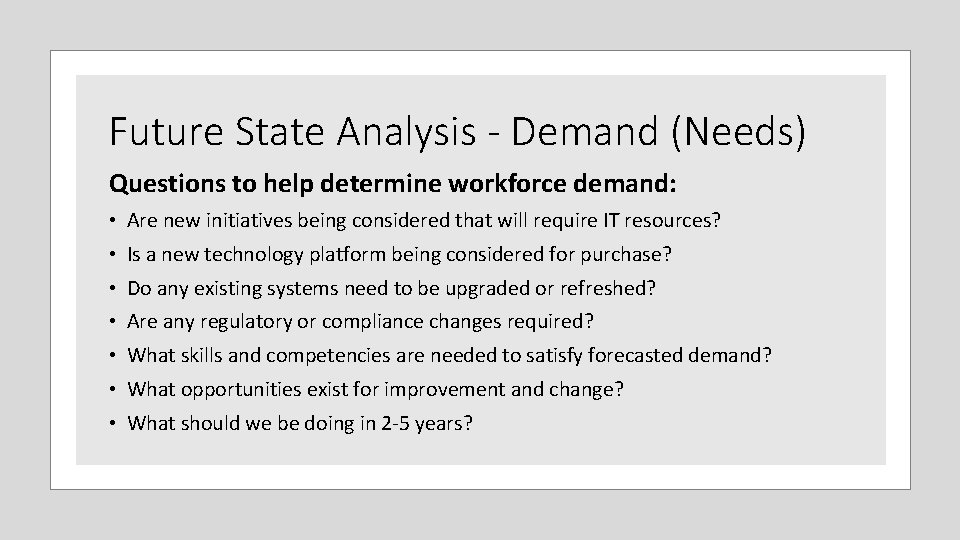 Future State Analysis - Demand (Needs) Questions to help determine workforce demand: • Are