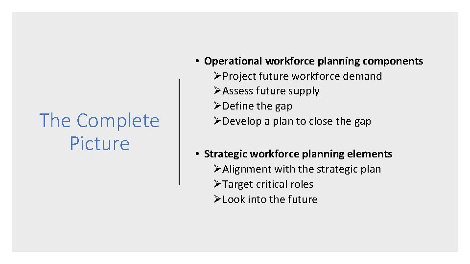 The Complete Picture • Operational workforce planning components ØProject future workforce demand ØAssess future