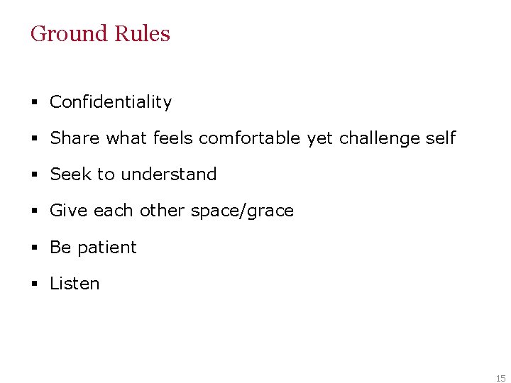 Ground Rules § Confidentiality § Share what feels comfortable yet challenge self § Seek