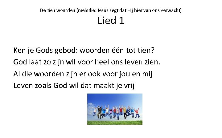 De tien woorden (melodie: Jezus zegt dat Hij hier van ons verwacht) Lied 1